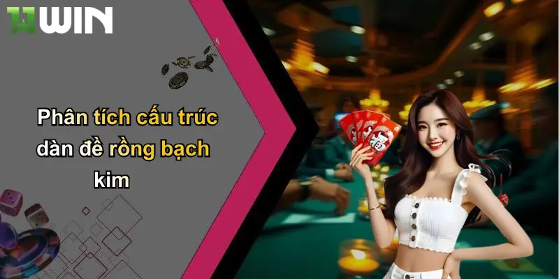 Phân tích cấu trúc dàn đề rồng bạch kim